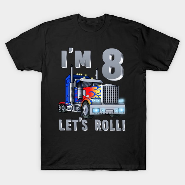 I'm 8 yrs old Let's Roll Kids Big Rig Truck 8th Birthday Boy T-Shirt by Blink_Imprints10